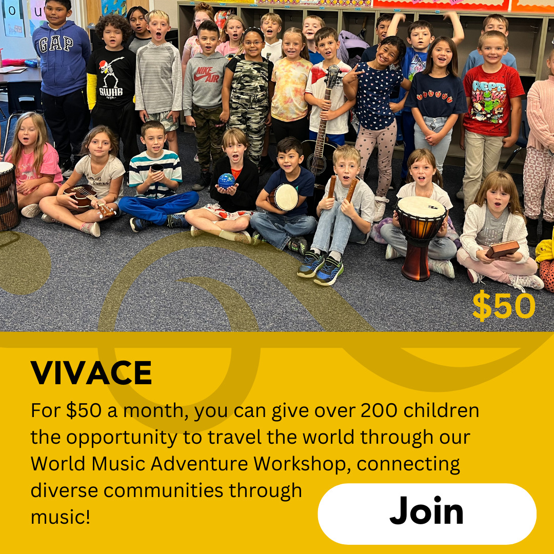 Vivace: For $50 a month, you can give over 200 children the opportunity to travel the world through our World Music Adventure Workshop, connecting diverse communities through music! Click to join!